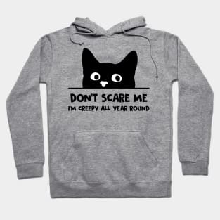 Don't Scare Me I'm Creepy All Year Round Funny Black Cat Hoodie